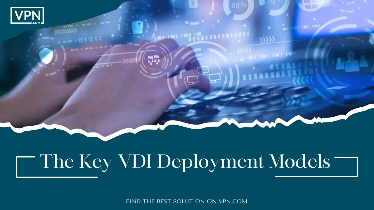 The Key VDI Deployment Models