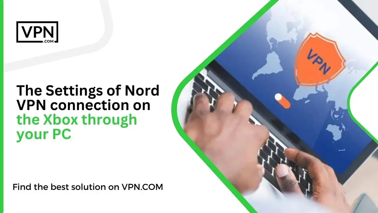 The Settings of Nord VPN connection on the Xbox through your PC