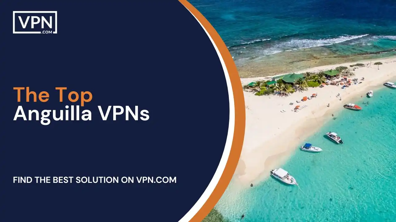 The Top Anguilla VPNs