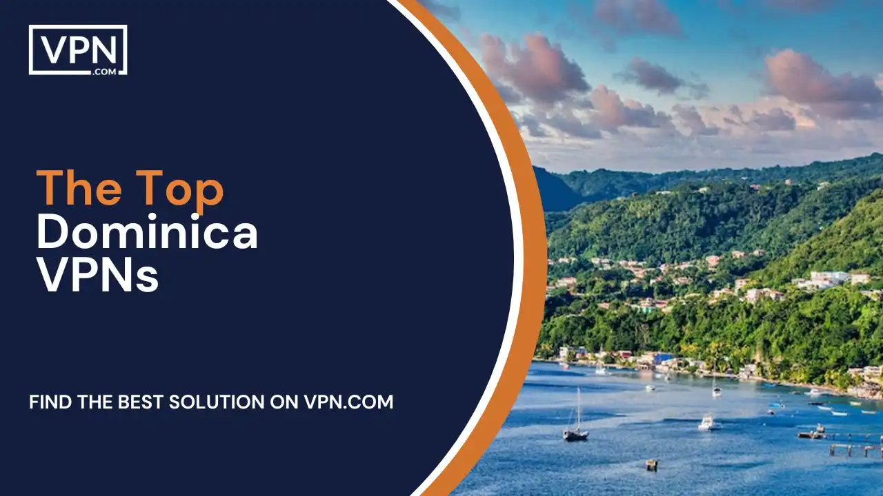The Top Dominica VPNs