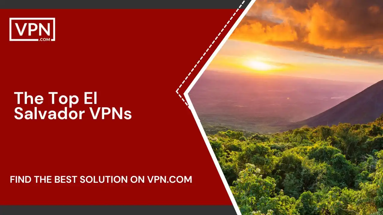 The Top El Salvador VPNs