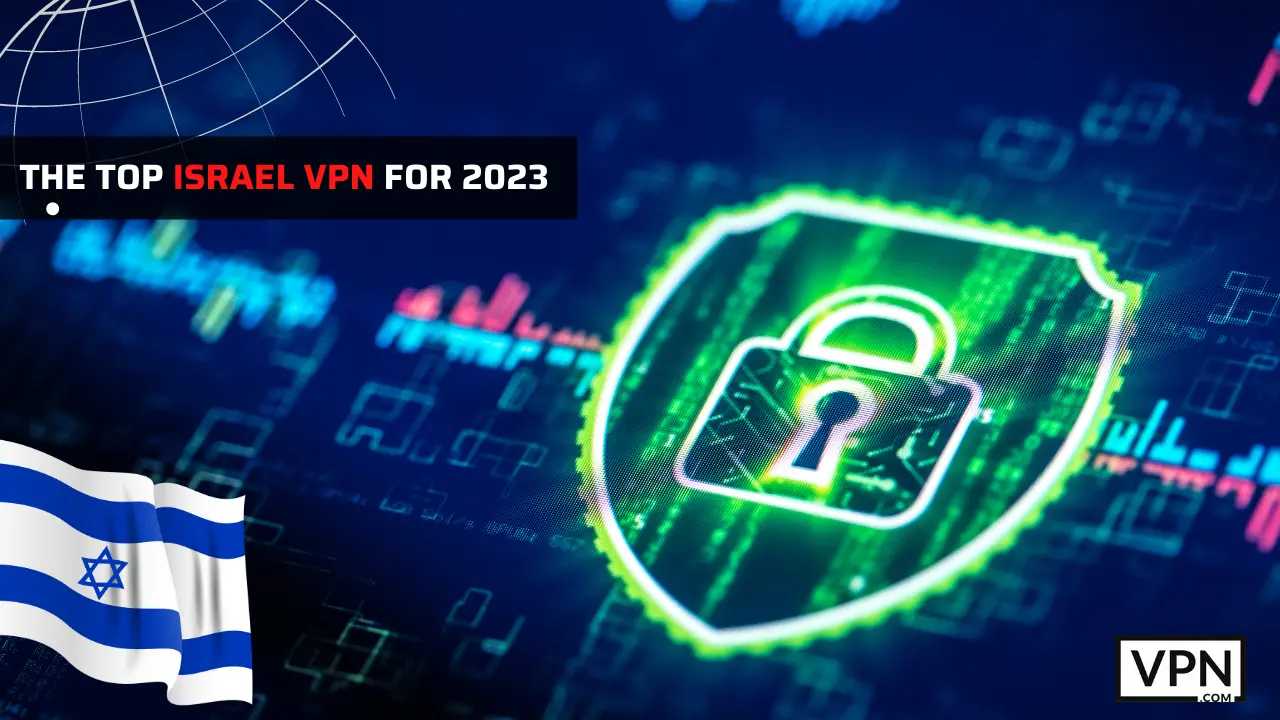 picture is showing technological facts about top israeli vpns to use in 2023