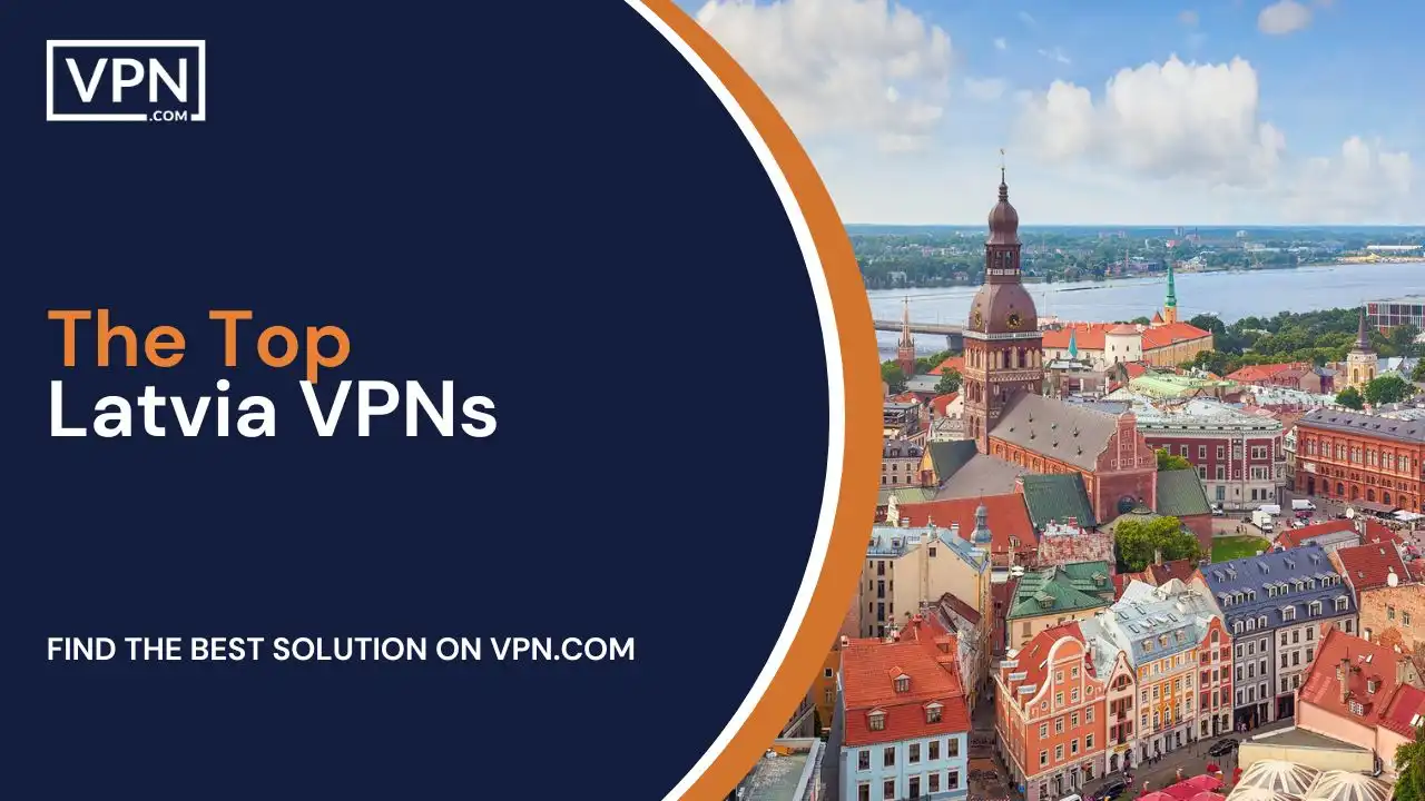 The Top Latvia VPNs