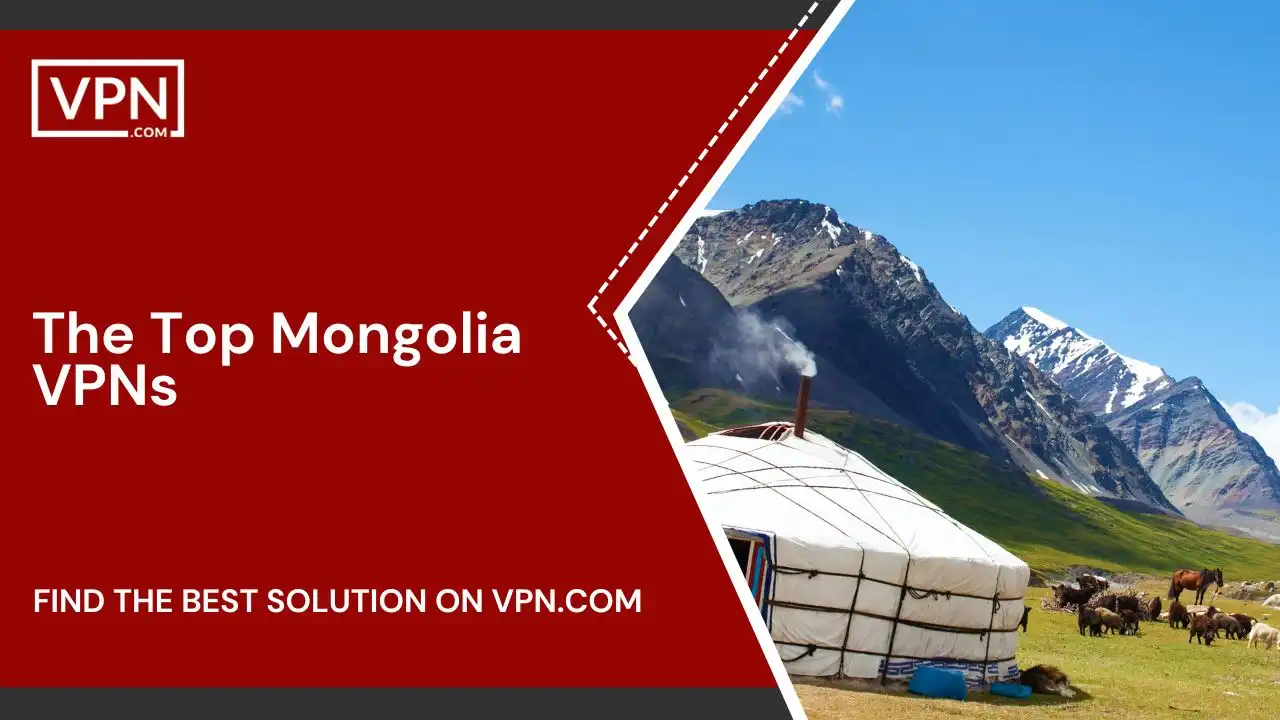 The Top Mongolia VPNs