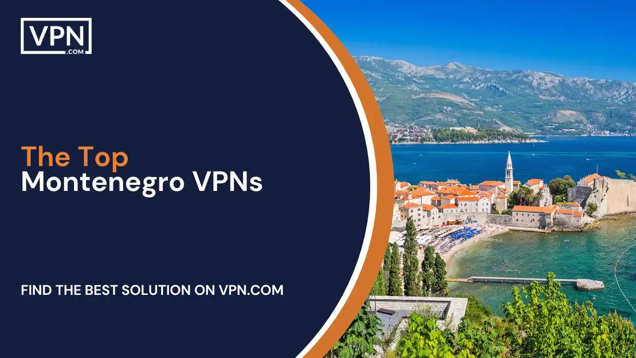 The Top Montenegro VPNs