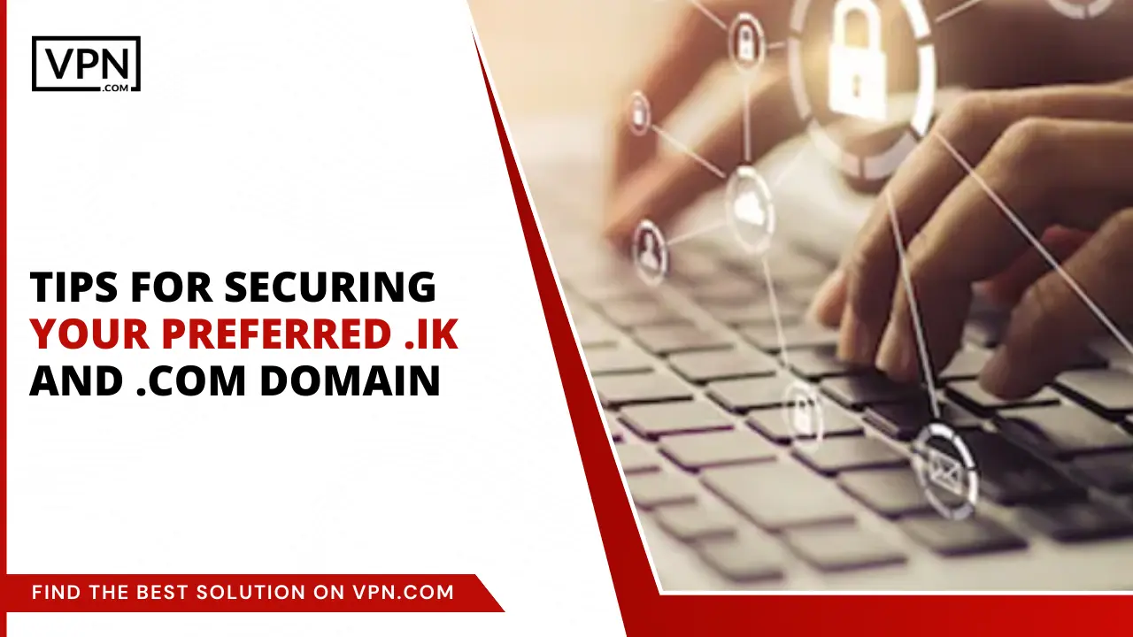 Tips For Securing Preferred .ik and .com Domain
