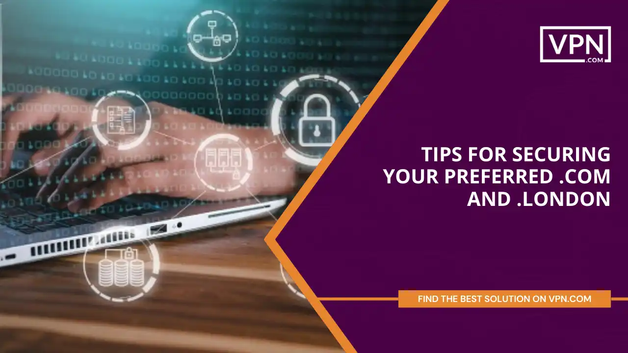 Tips for Securing Your Preferred .com And .london