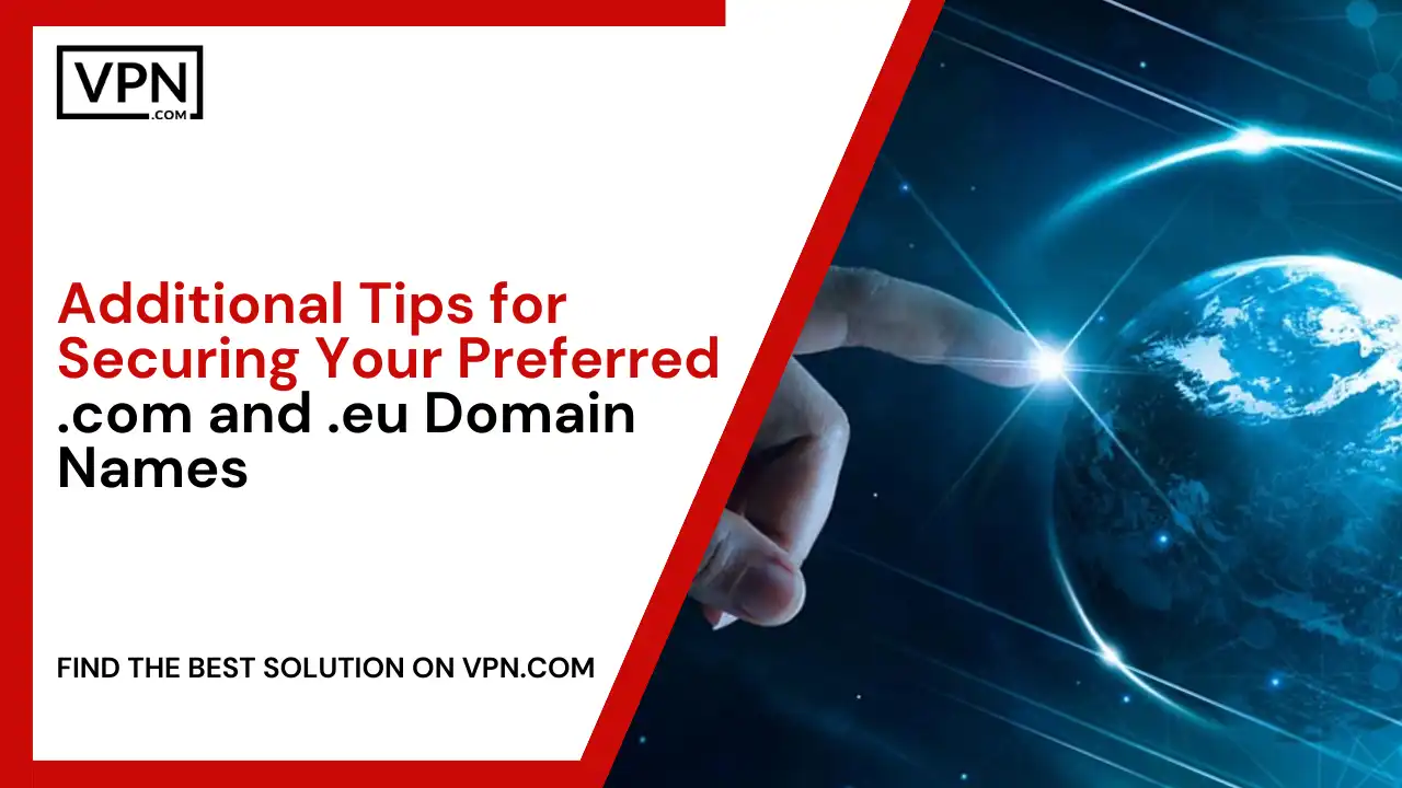 Tips for Securing Your Preferred .com and .eu Domain Names