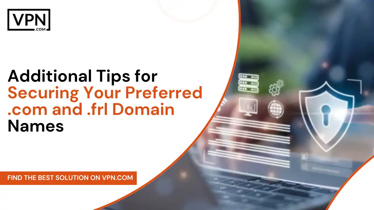 Tips for Securing Your Preferred .com and .frl Domain Names