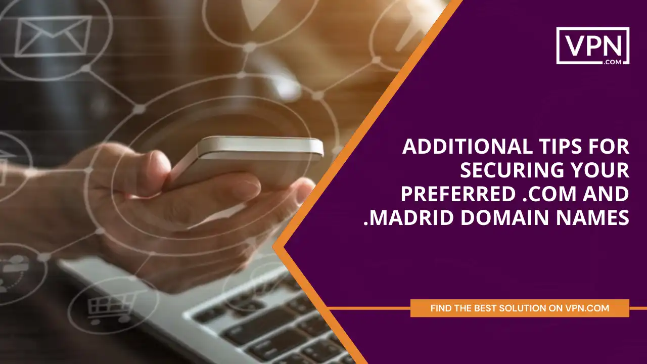 Tips for Securing Your Preferred .com and .madrid Domain Names