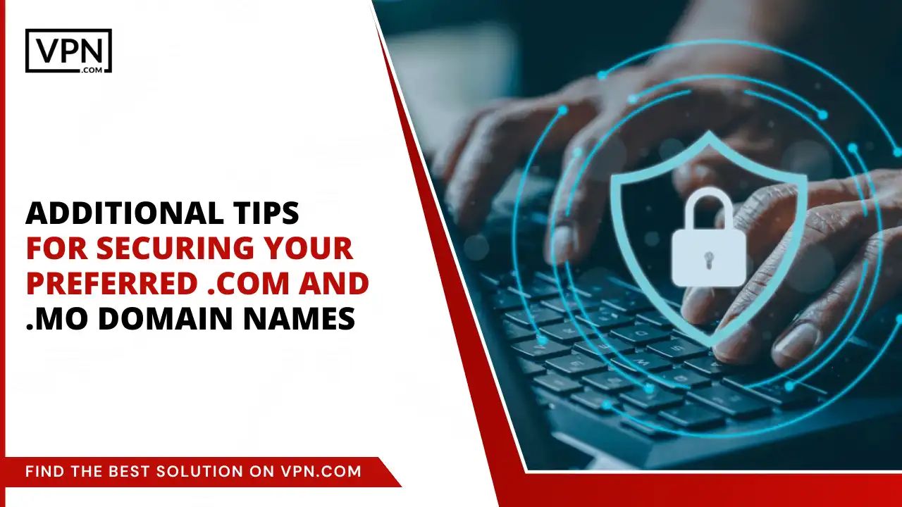 Tips for Securing Your Preferred .com and .mo Domain Names