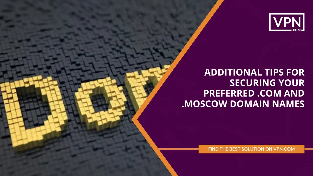 Tips for Securing Your Preferred .com and .moscow Domain Names