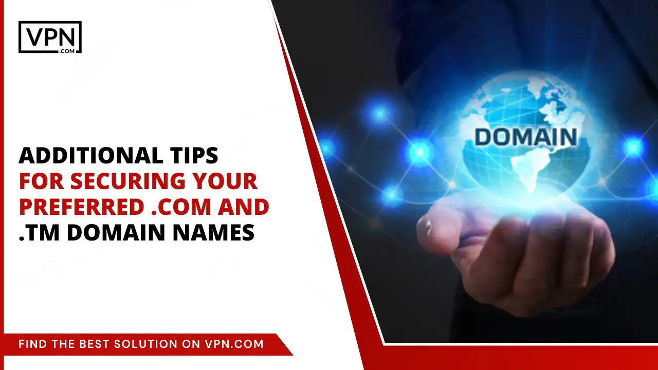 Tips for Securing Your Preferred .com and .tm Domain Names