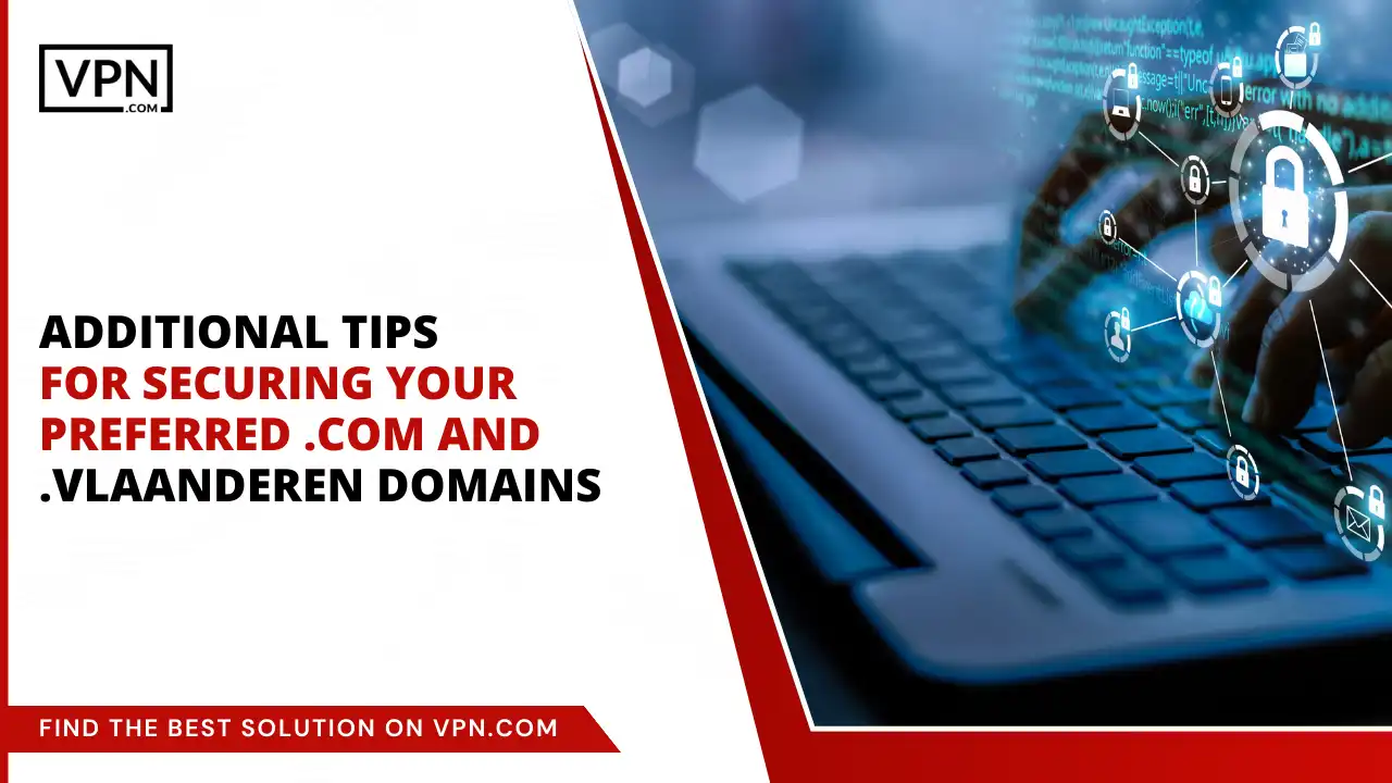 Tips for Securing Your Preferred .com and .vlaanderen Domains
