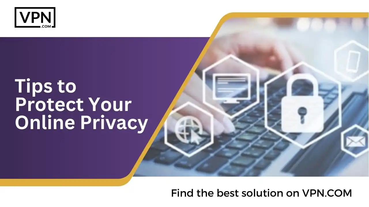 Tips to Protect Your Online Privacy