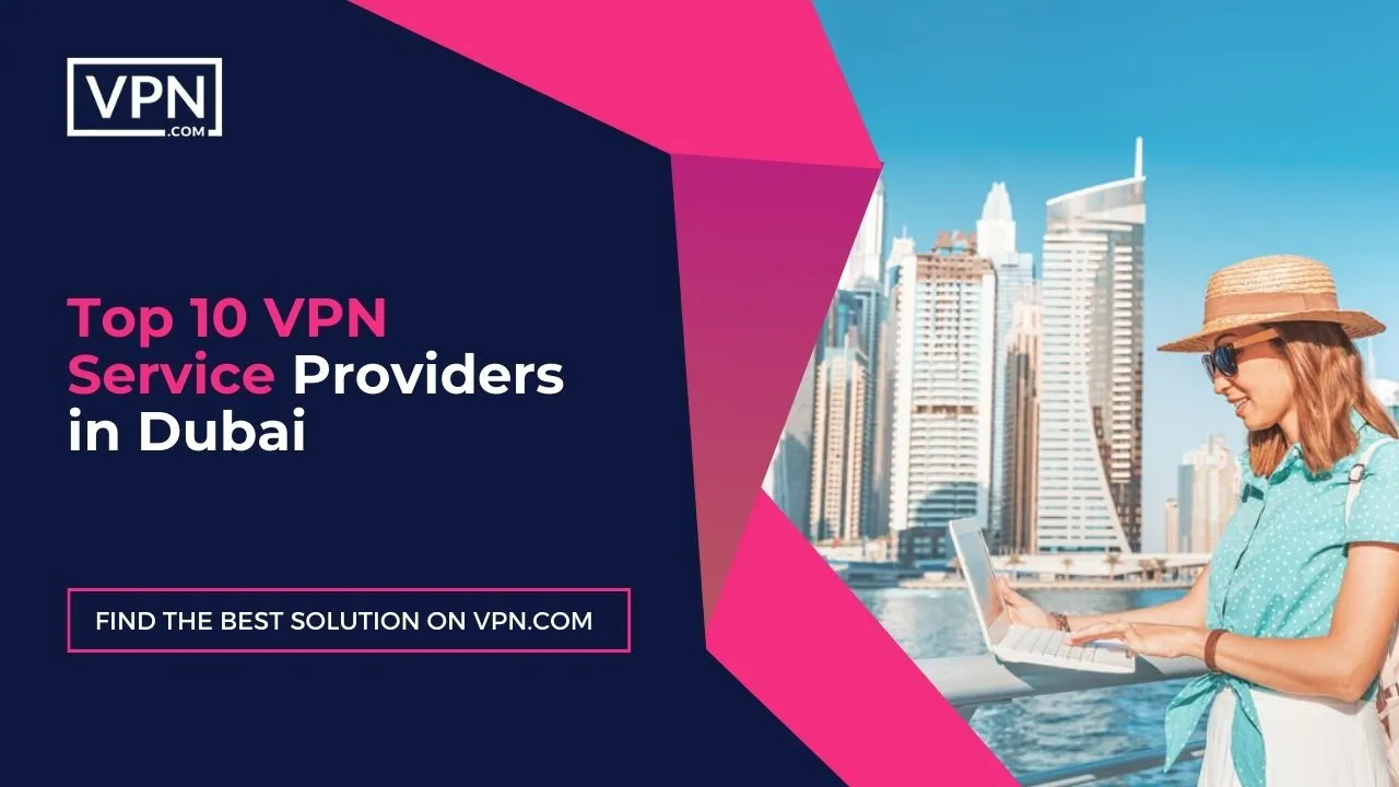 Top 10 VPN Service Providers in Dubai 2024