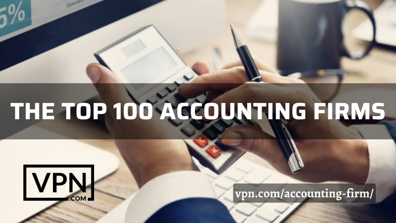 The top 100 accounting firms list on VPN.com