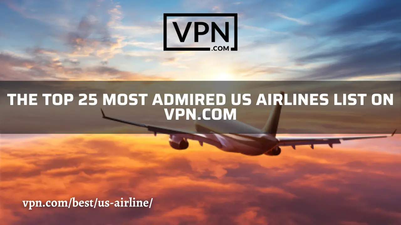 The top 25 most admired US airlines list on VPN.com