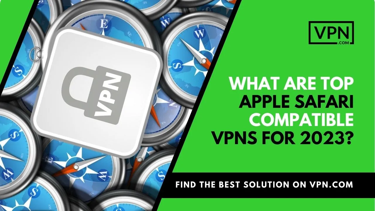 The image text says, "what are the top Apple Safari Compatible VPNs for 2023" and the side internal icon shows "VPN locked"
