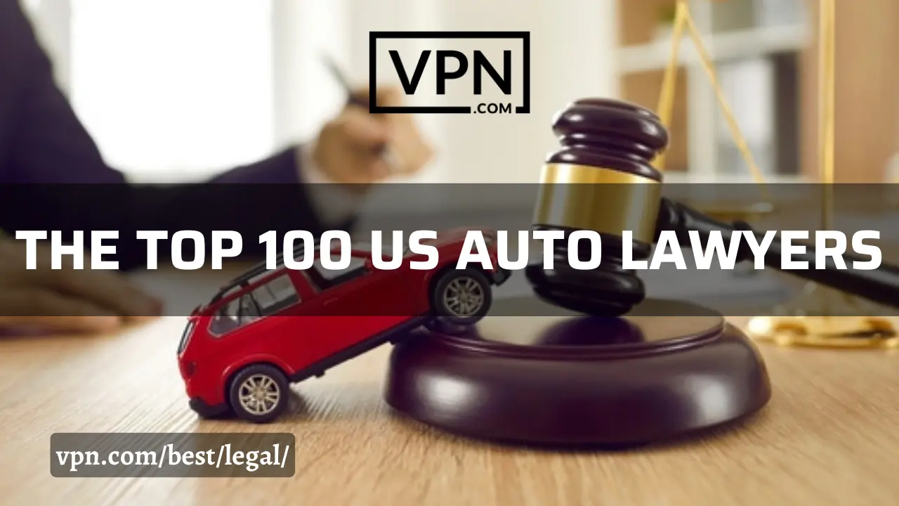 The top 100 US Auto Lawyers list on VPN.com
