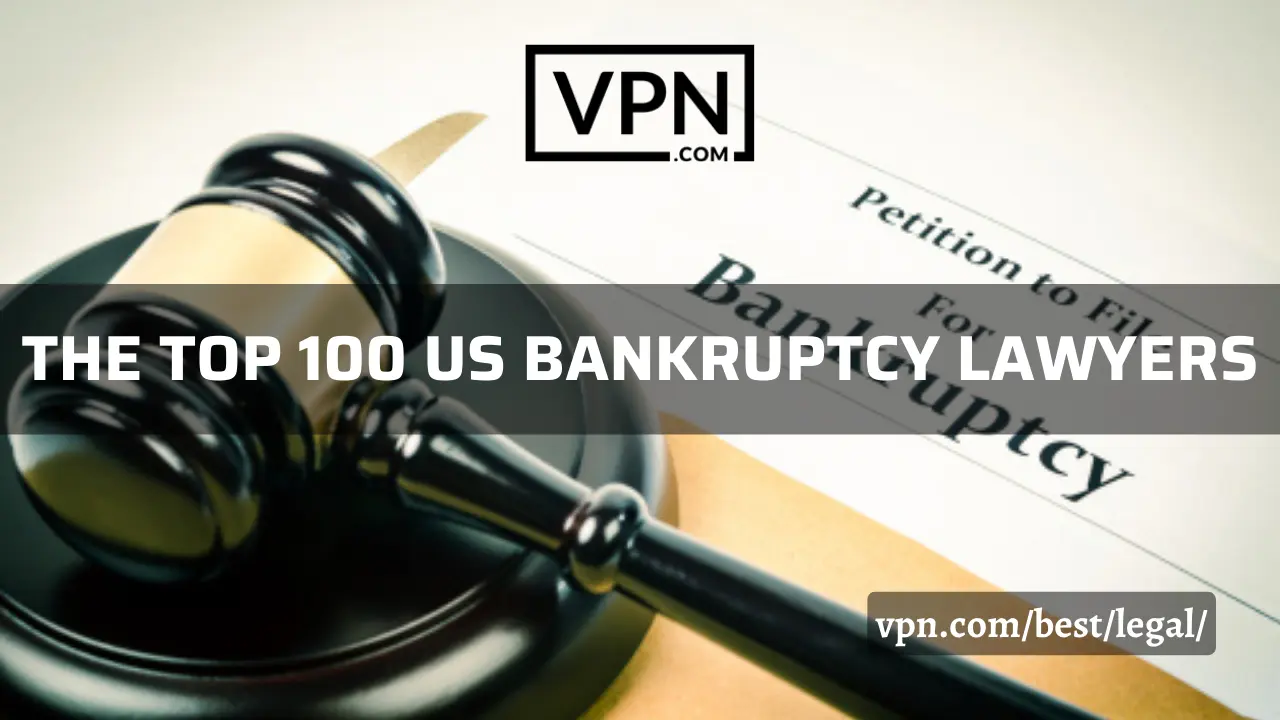 The top 100 US Bankruptcy Lawyers list on VPN.com