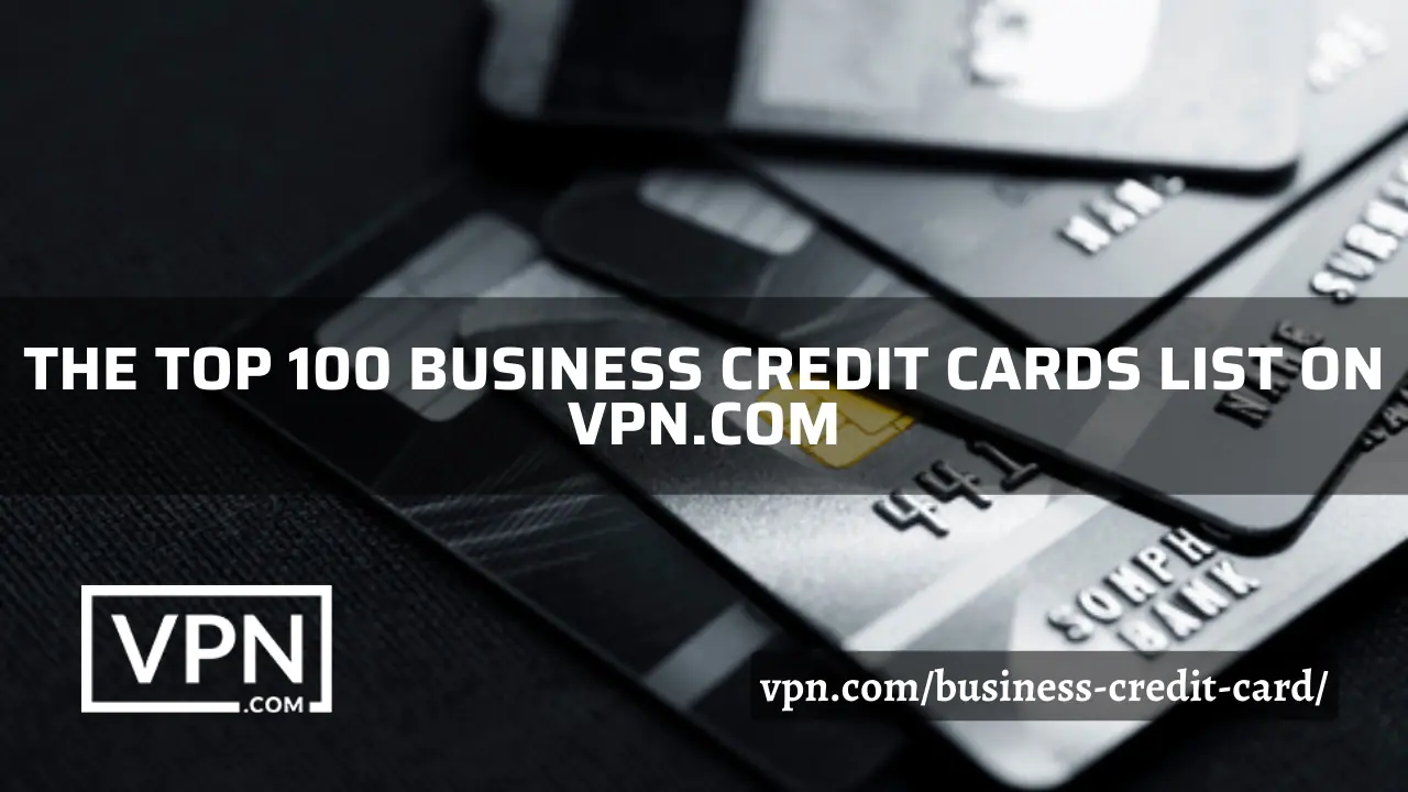 The top 100 Business Credit Cards list on VPN.com