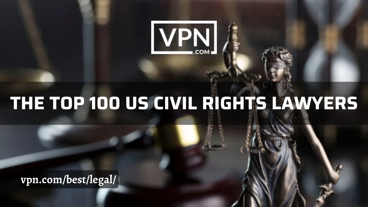 Die Liste der 100 besten US-Bürgerrechtsanwälte auf VPN.com