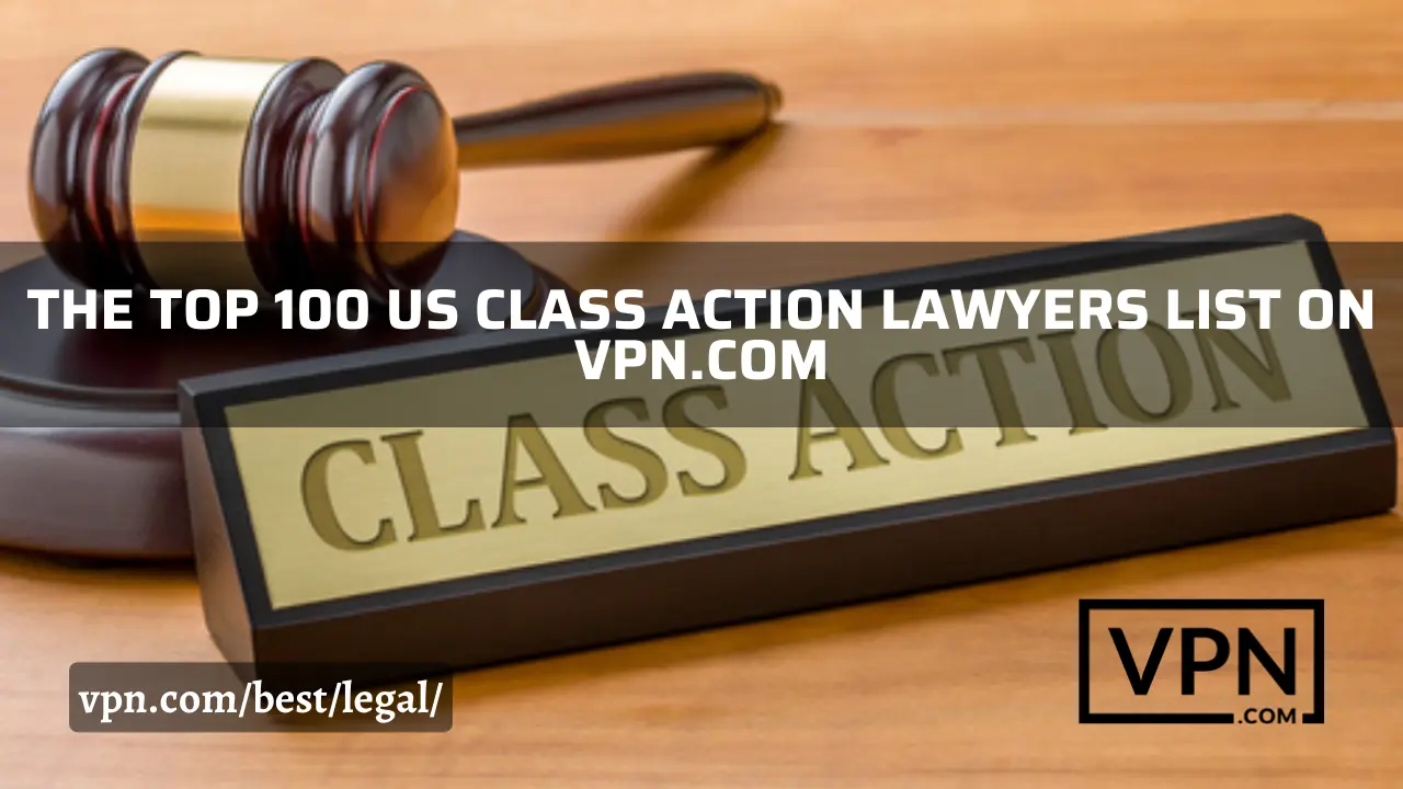 Los 100 mejores abogados de EE.UU. especializados en demandas colectivas en VPN.com