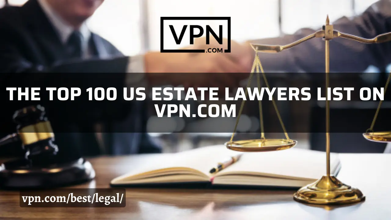 The top 100 US Estate Lawyers list on VPN.com