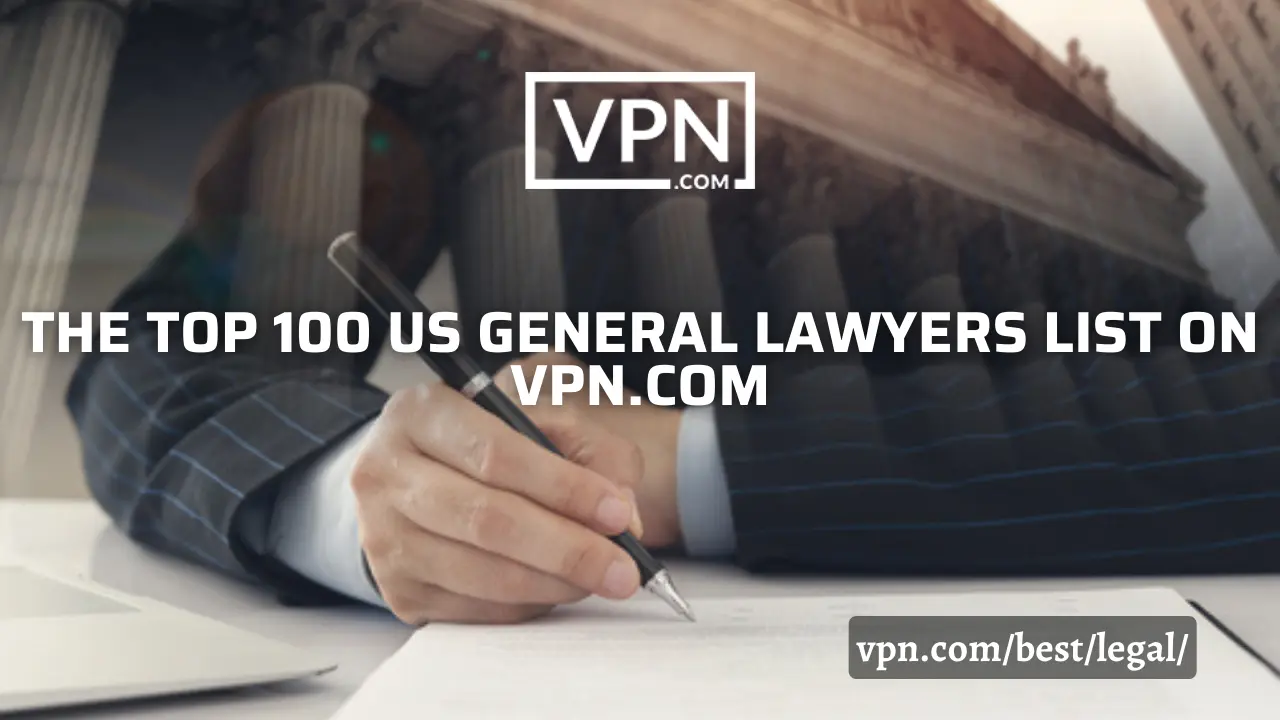 The top 100 US general lawyers list on VPN.com