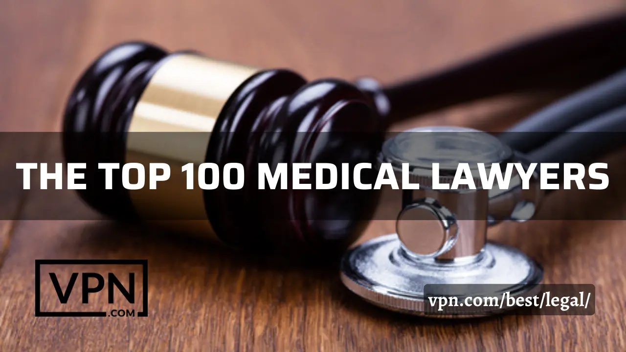 Los 100 mejores abogados médicos en VPN.com