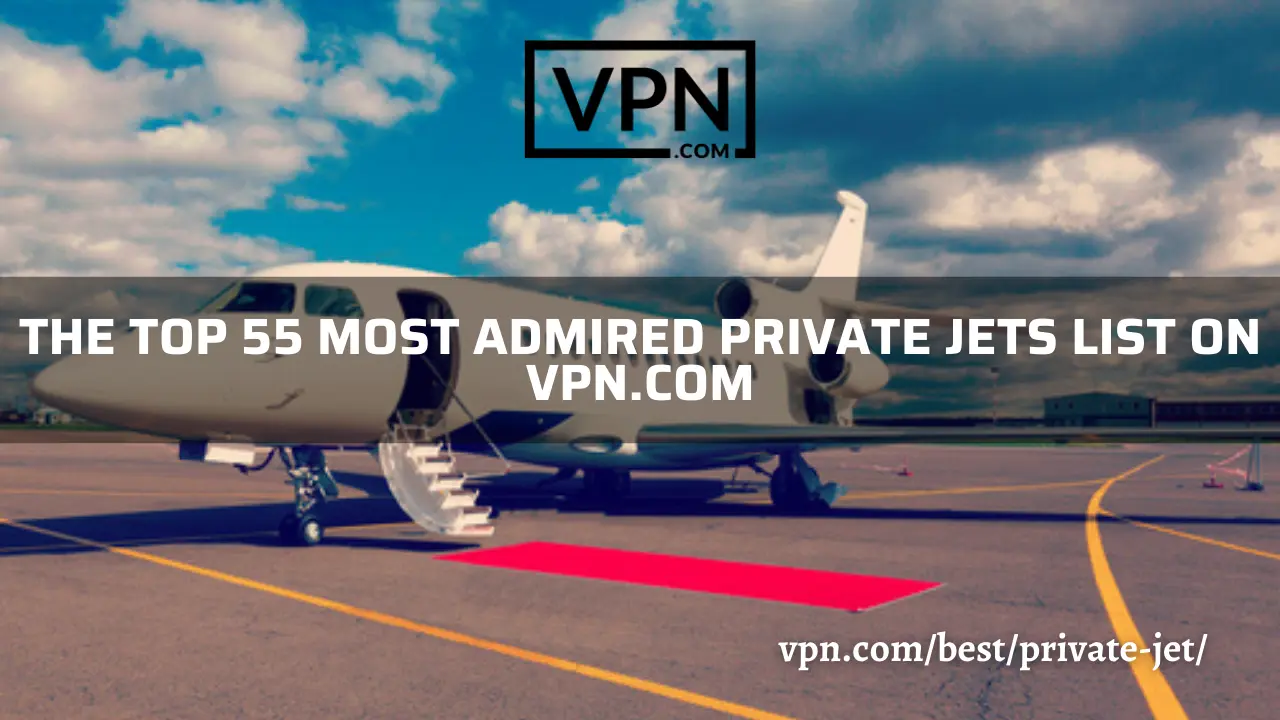The top 55 most admired private jets list on VPN.com