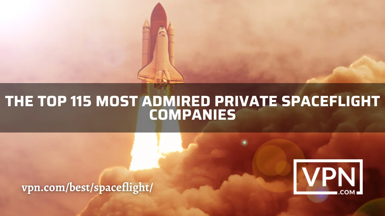 The top 115 private spaceflight companies list on VPN.com