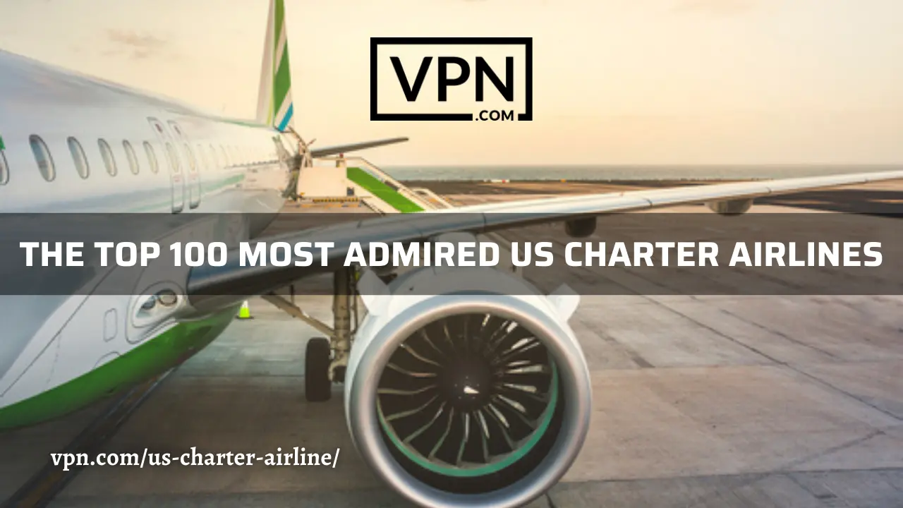 The top 100 most admired US charter airlines list on VPN.com