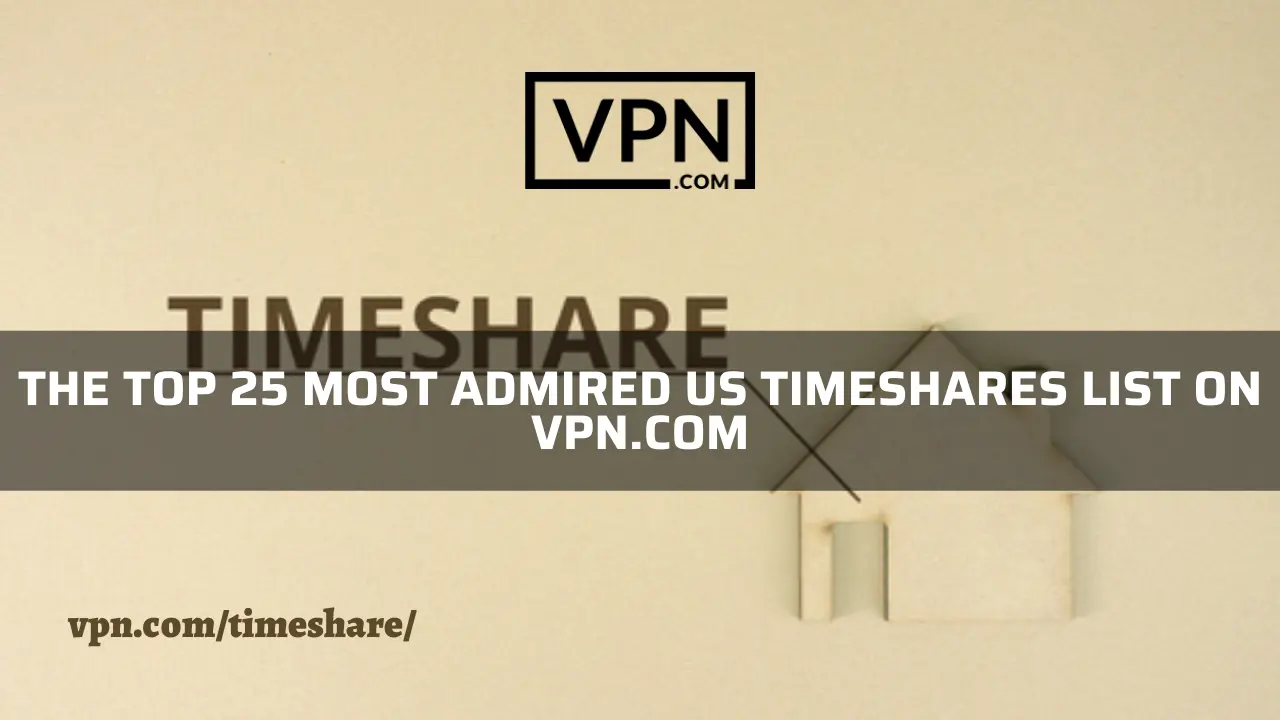The top 25 most admired US timeshares list on VPN.com