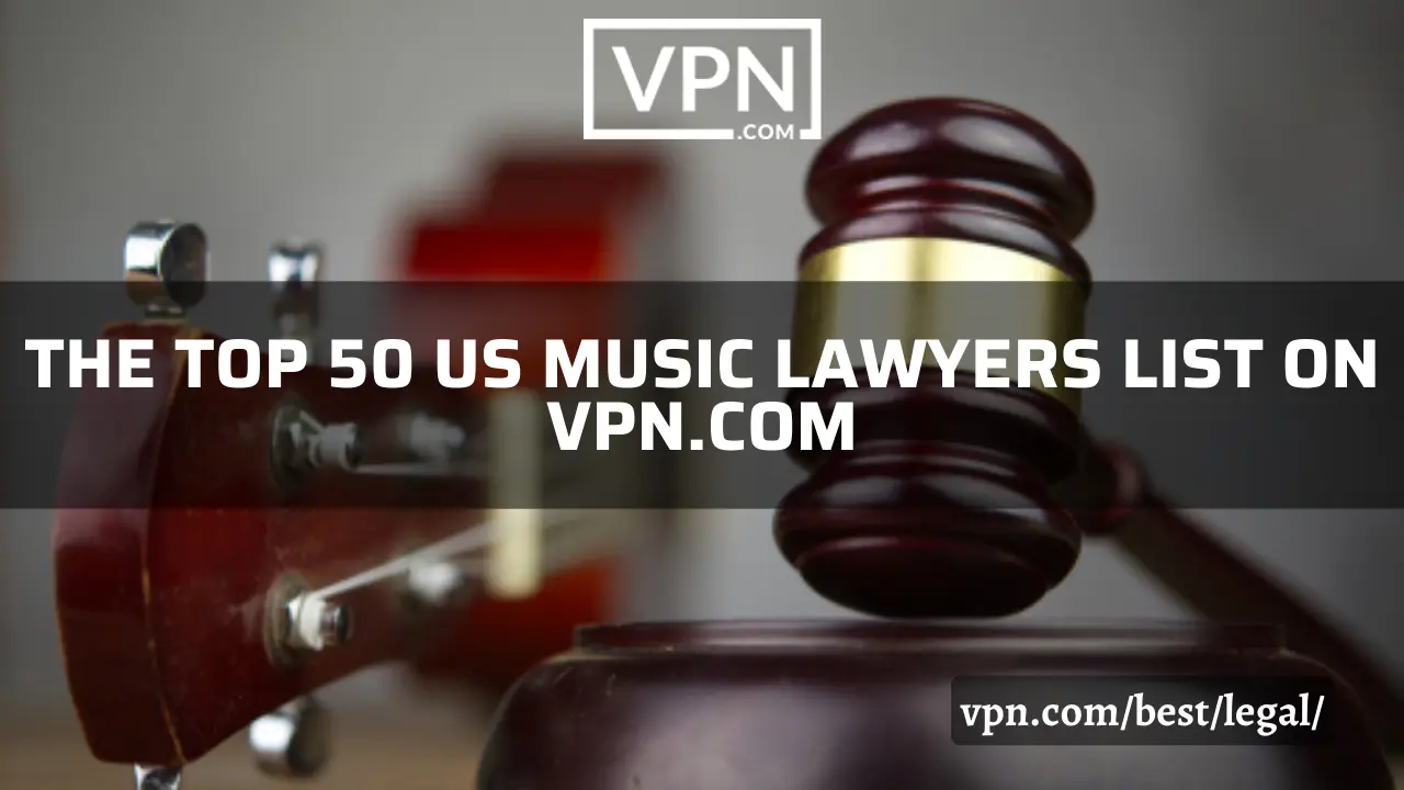 The top 100 US music lawyers list on VPN.com
