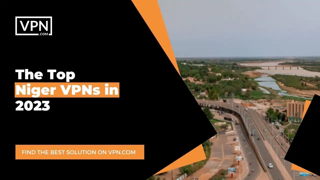 The Top Niger VPNs in 2023
