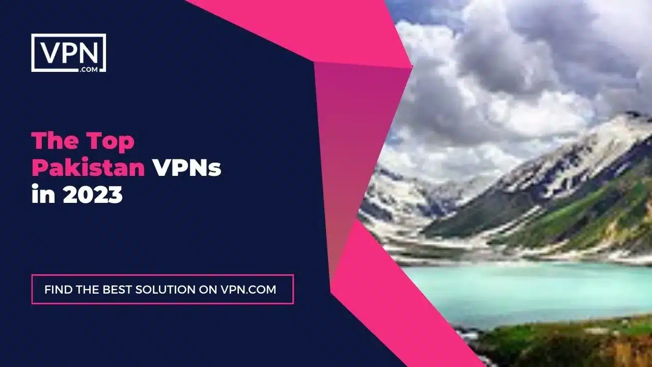 The Top Pakistan VPNs in 2023