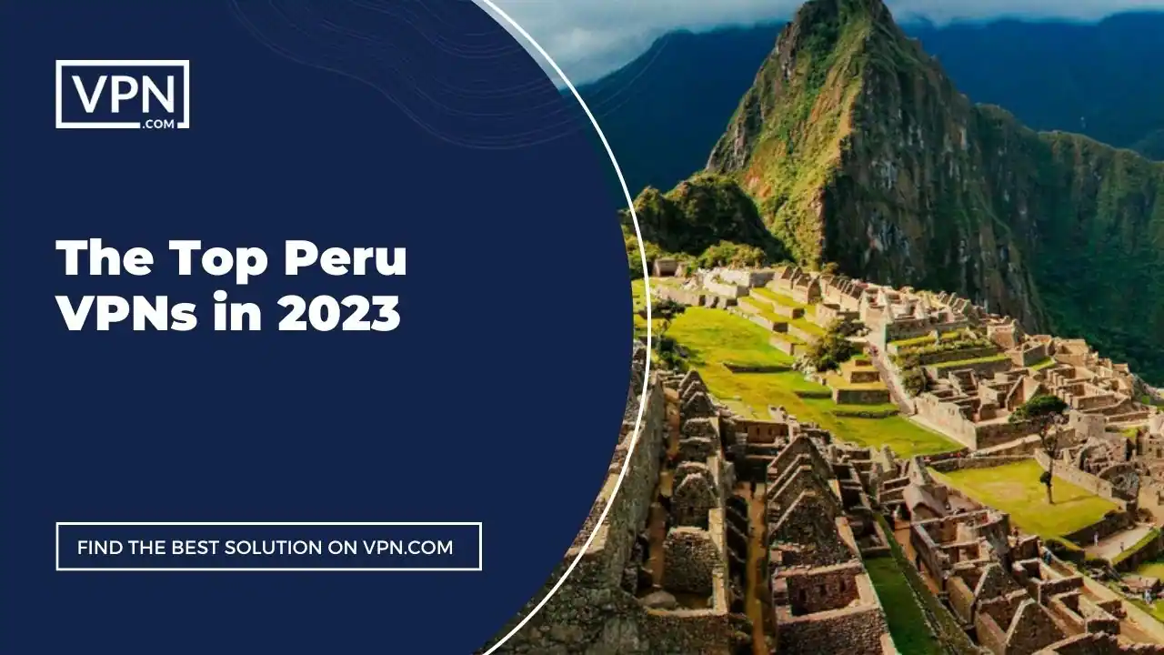 The Top Peru VPNs in 2023
