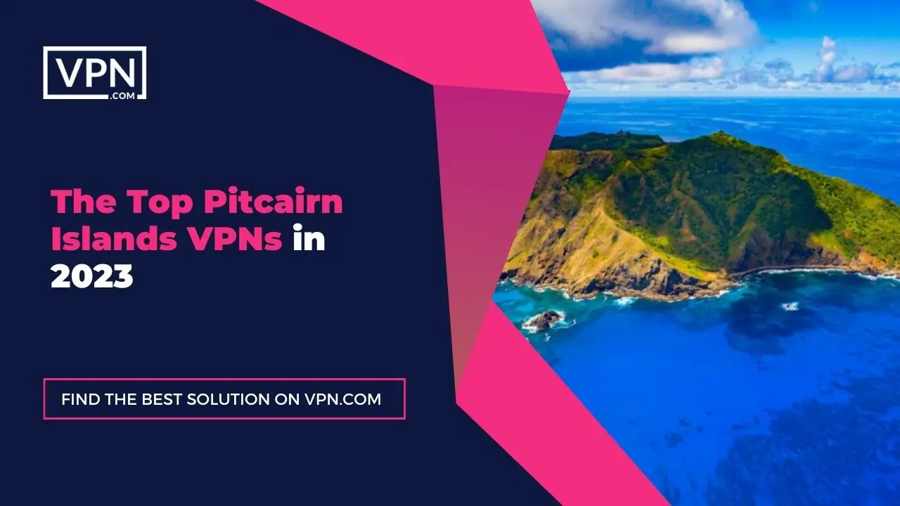 The Top Pitcairn Islands VPNs in 2023