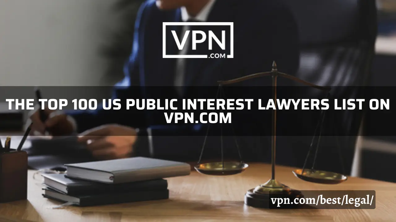 Los 100 mejores abogados de interés público de EE.UU. en VPN.com