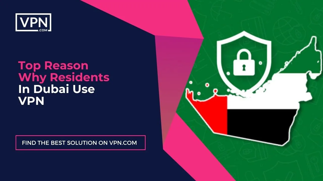 Top Reason Why Residents In Dubai Use VPN
