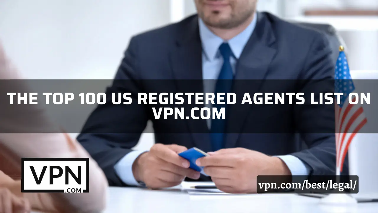 The top 100 US registered agents list on VPN.com