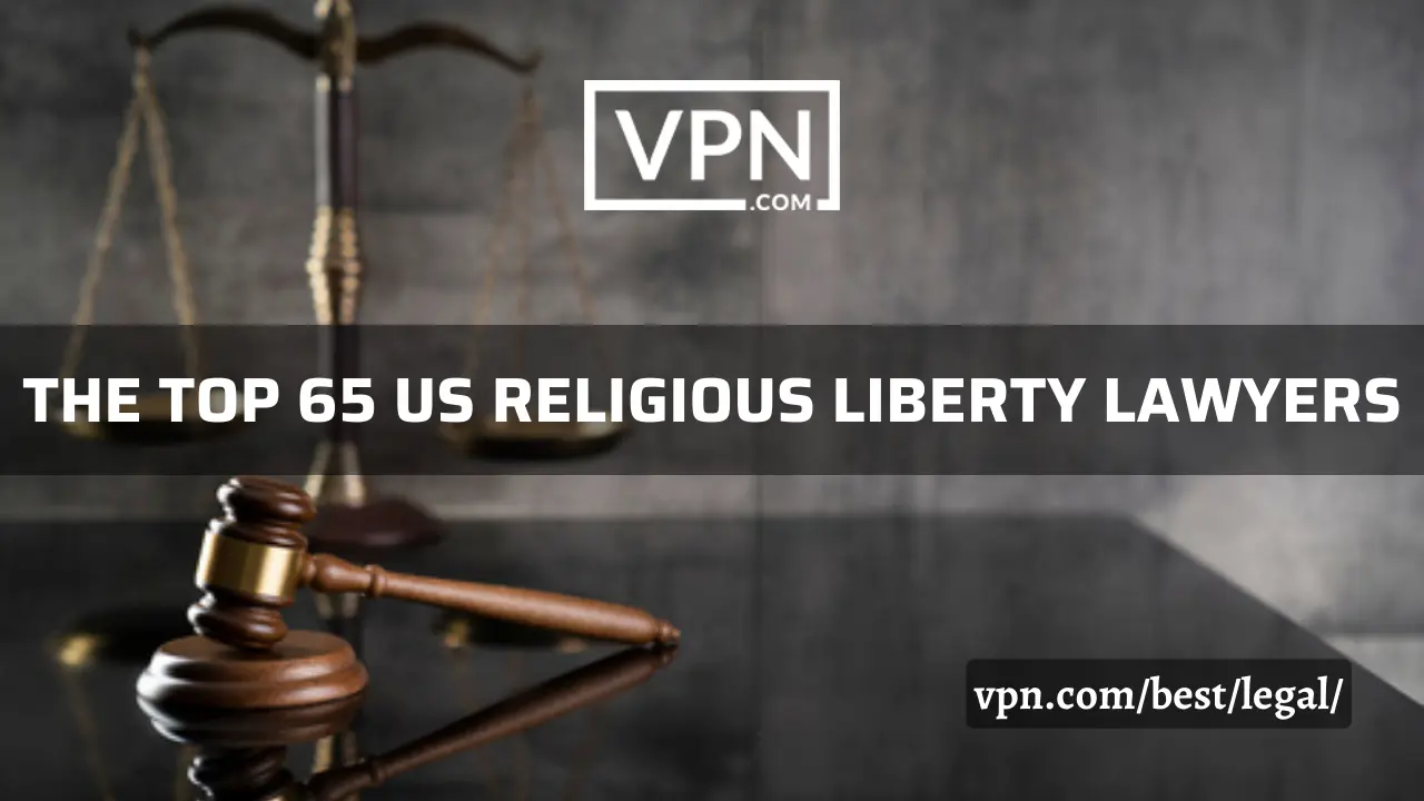 Los 65 mejores abogados estadounidenses especializados en libertad religiosa en VPN.com