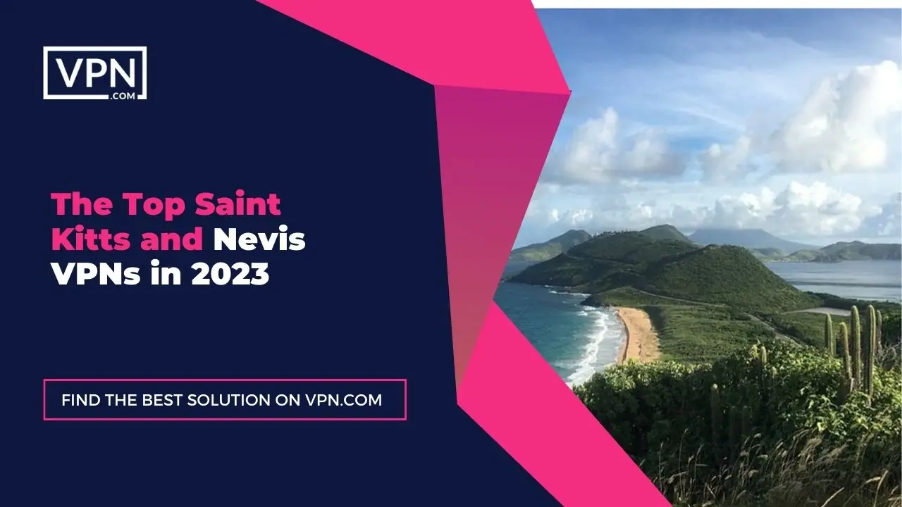 The Top Saint Kitts and Nevis VPNs in 2023
