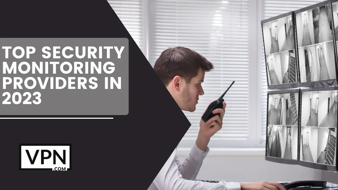 Check out the list of top security monitoring providers for your business.