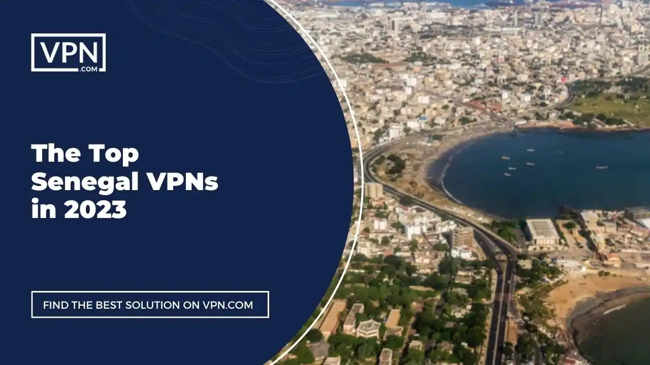 The Top Senegal VPNs in 2023