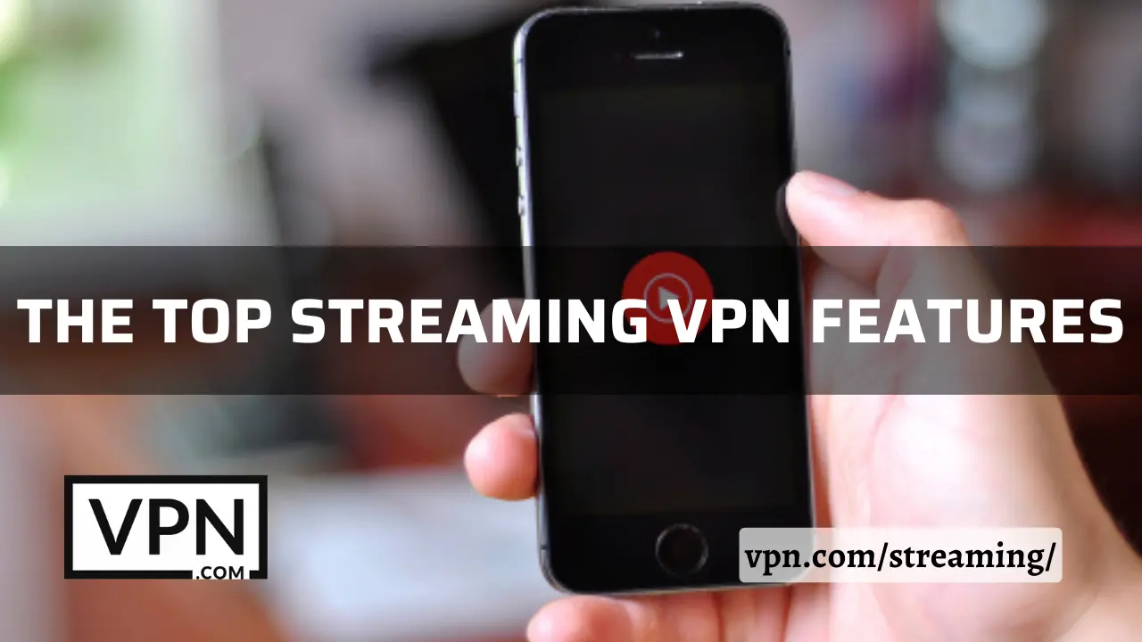 The text in the image says, the top streaming VPN features and the background of the image shows Play logo in a mobile device