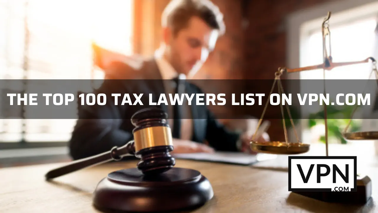 The top 100 tax lawyers list on VPN.com