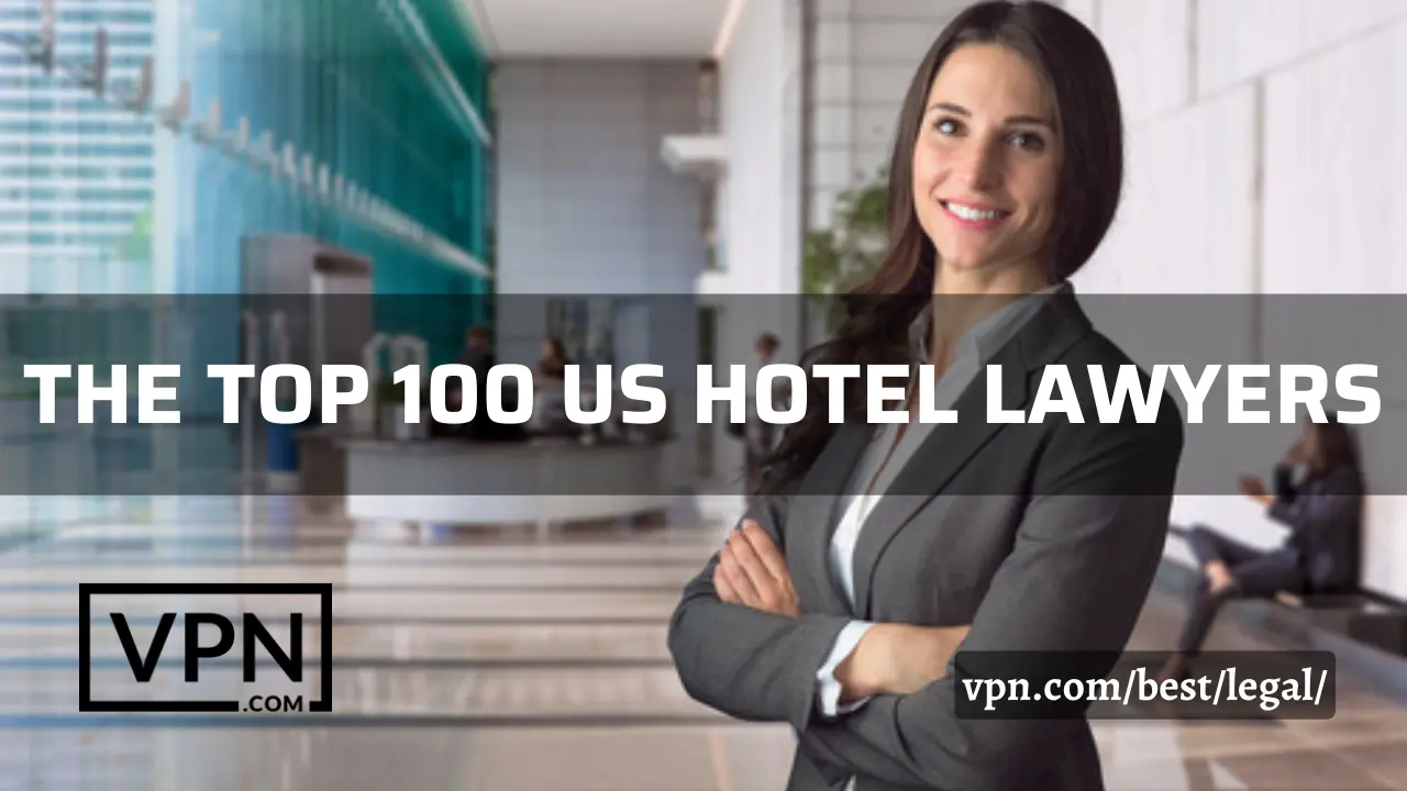 The top 100  US hotel lawyers list on VPN.com